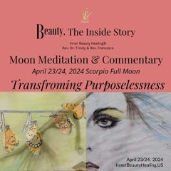 April 23/24, 2024 Scorpio Full Moon: Transforming Purposelessness