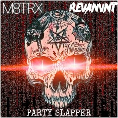 M8TRX & REVANVNT - PARTY SLAPPER