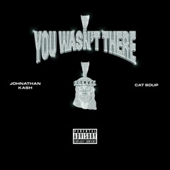 Johnathan Kash & cat soup - You Wasn't There