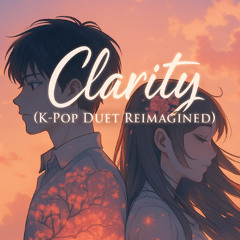 Clarity (K-Pop Duet Reimagined) – Shiranai.exe(feat.Yu Dabin)