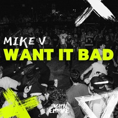 Mike V - Want It Bad [OUT NOW]