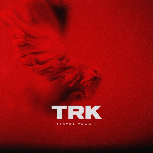 TRK - Faster Than U