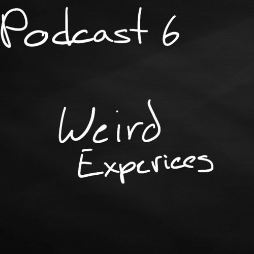 Weird And Werider Podcast (Weird Experience) 1#