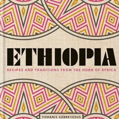 PDF BOOK Ethiopia: Recipes and traditions from the horn of Africa