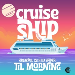 Til Morning - Grateful Co x Dj Spider [Cruise Ship Riddim]