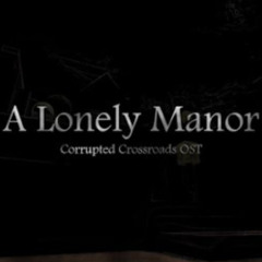 The Lonely Manor - Corrupted Crossroads OST