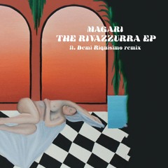 Magari - The Rivazzurra EP (w/ Demi Riquísimo Remix)