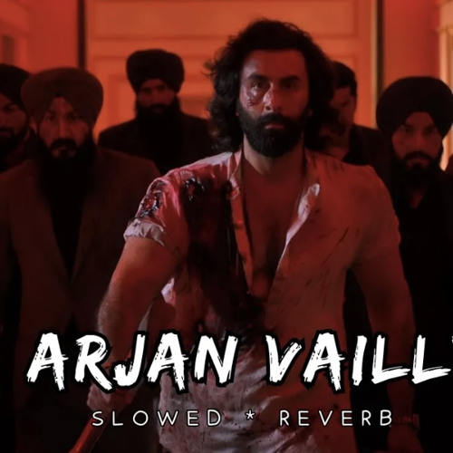 Arjan Vailly Slowed Reverb ANIMAL Ranbir Kapoor.mp3