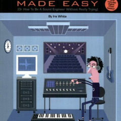 FREE EBOOK 💓 Audio Made Easy: (Or How to Be a Sound Engineer Without Really Trying)