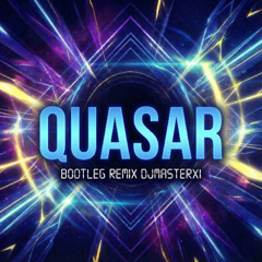 Quasar (Bootleg Remix DJMASTERX1)