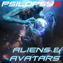 Psilopsyb  - Aliens & Avatars