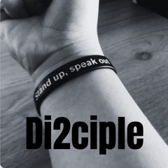 Di2ciple - Stand Up & Speak Out