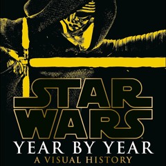 ❤ PDF Read Online ⚡ Star Wars Year by Year: A Visual History, Updated