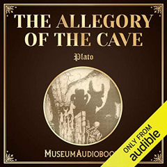 download PDF 📋 The Allegory of the Cave by  Plato,Adriel Brandt,MuseumAudiobooks.com