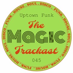 The Magic Trackast 045 - Uptown Funk [UK]