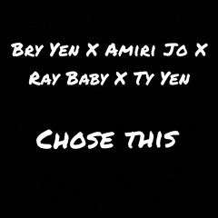 Bry Yen x Amiri Jo x Ray Baby x Ty Yen- Chose This