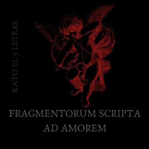 FRAGMENTORUM SCRIPTA AD AMOREM - KATO EL 5 LETRAS