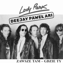 Lady Pank - Zawsze tam gdzie Ty (DEEJAYPAWEŁARI REMIX „Extended” Bootleg)