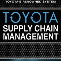 [Free] PDF 📄 Toyota Supply Chain Management: A Strategic Approach to Toyota's Renown