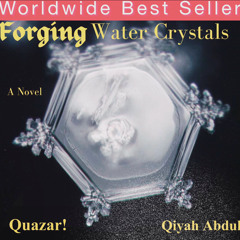 Forging Water Crystals (Co-Authored by Qiyah Abdul)