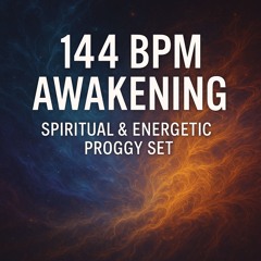 144 BPM Awakening – Spiritual & Energetic Proggy Set