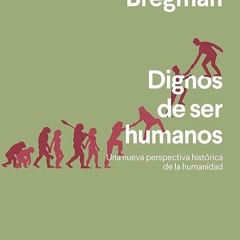 Epub✔ Dignos de ser humanos: Una nueva perspectiva hist?rica de la humanidad (Spanish Edition)