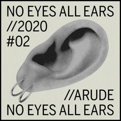 Arude I NO EYES ALL EARS | #2