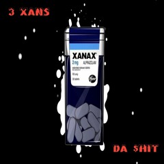 "3 Xans" by Da $hit
