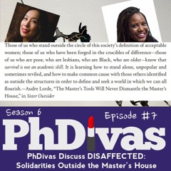 S6E7 | PhDivas Discuss DISAFFECTED: Solidarities Outside the Master's House