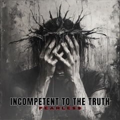 Incompetent to the Truth