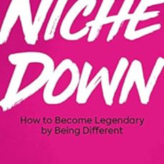 [Get] PDF 💑 Niche Down: How To Become Legendary By Being Different by Christopher Lo