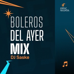 Boleros de Ayer Mix by DJ Saske IR