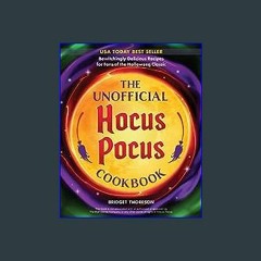 #^DOWNLOAD ❤ The Unofficial Hocus Pocus Cookbook: Bewitchingly Delicious Recipes for Fans of the H