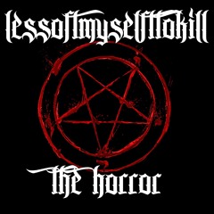 Lessofmyselftokill - The Horror (EP)