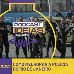 Ideias #221 - Como melhorar a polícia do Rio de Janeiro