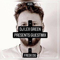 DJ LEX GREEN presents GUESTMIX #165 - FREEK DG (NL)