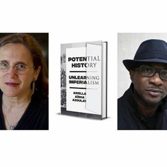Potential History: Ariella Azoulay in Conversation with Teju Cole