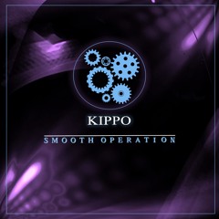 Kippo - Smooth Operation [PATREON EXCLUSIVE]