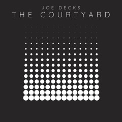 Joe Decks - The Courtyard