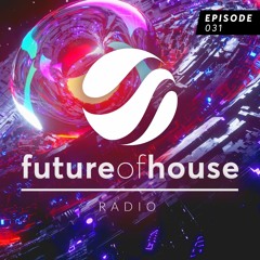 Future Of House Radio - Episode 031 - March 2023 Mix