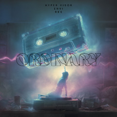 Ordinary -  HYPER VISOR, ENVI, rks. (Techno Version)