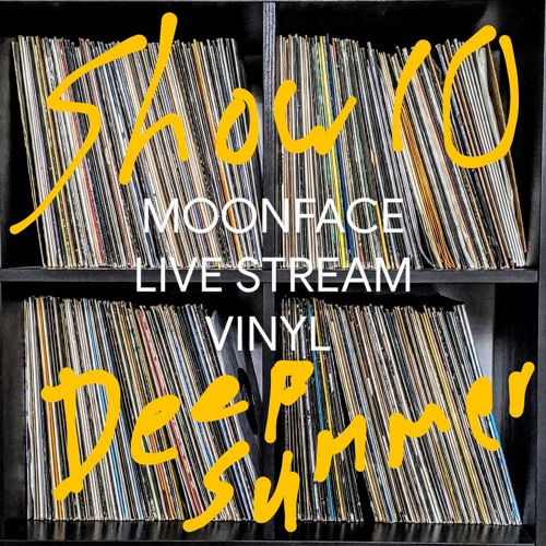 MOONFACE - Show 10 LIVE STREAM - Deep Summer vinyl set - June 12th 2020