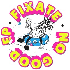 Fixate - The No Good EP