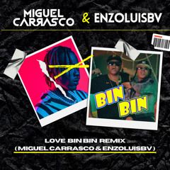 Love Bin Bin (Miguel Carrasco & Enzoluisbv Remix 106 BPM)