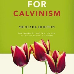 [DOWNLOAD] KINDLE 📃 For Calvinism by  Maurice England,Michael Horton,Zondervan Acade