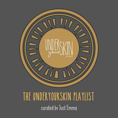 The Underyourskin Playlist - curated by Just Emma