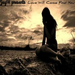 Love Comes To Find You By JayH