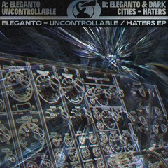 Eleganto - Uncontrollable / Haters EP