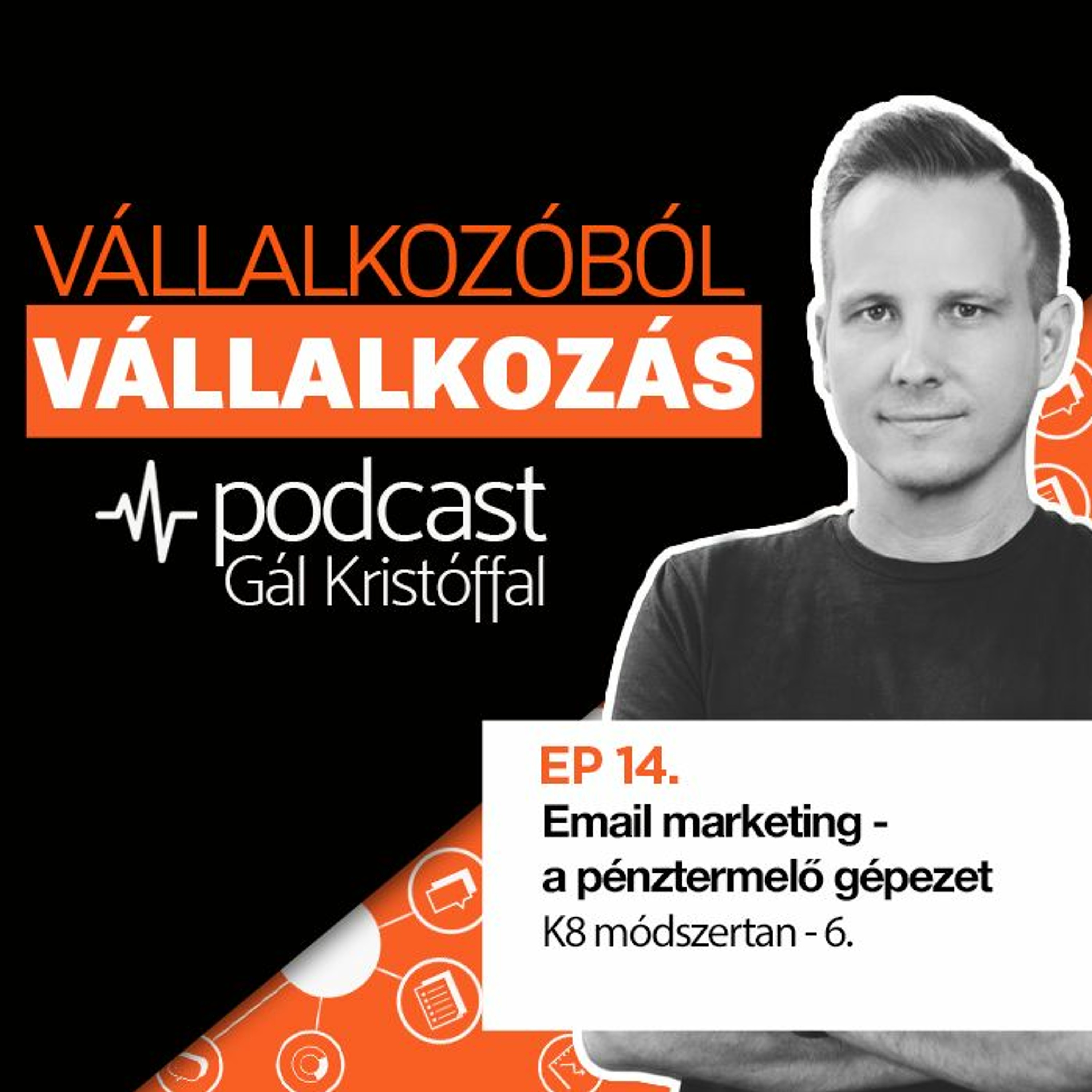 14. Email marketing - a pénztermelő gépezet - K8 módszertan – 6.