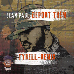 Deport Them {Tyrell Remix}.Sean Paul 🇯🇲 (FREE DOWNLOAD)